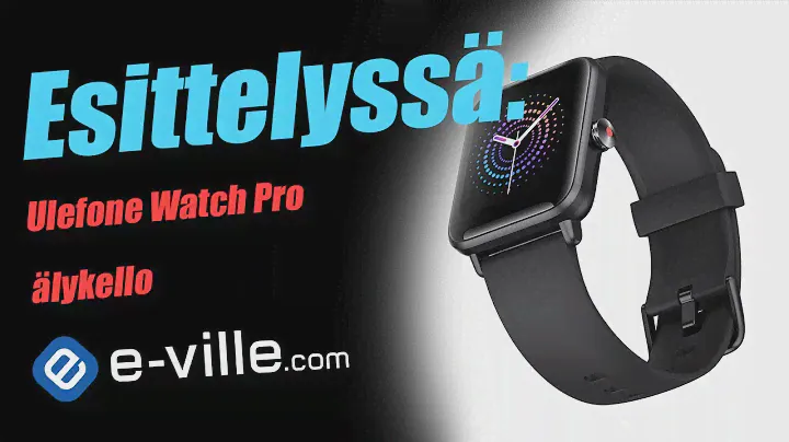 Esittelyssä Ulefone Watch Pro älykello